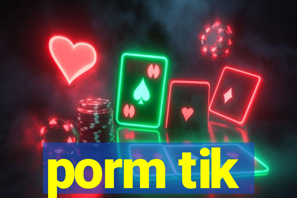 porm tik